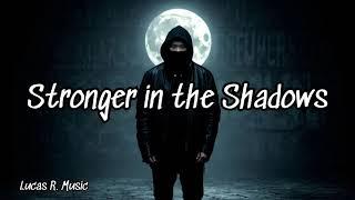 Stronger in The Shadows - Lucas R.