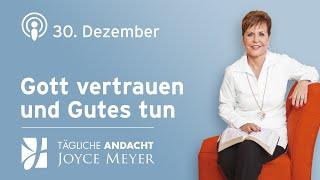 30.12. | Gott vertrauen und Gutes tun – Tägliche Andacht von Joyce Meyer