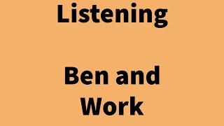 Listening:  Ben and Work