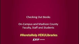 Checking Out Print Books for EKU On-Campus and Madison County Faculty, Staff and Students