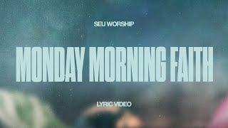 SEU Worship - Monday Morning Faith (Official Lyric Video)