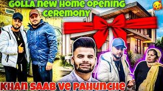 GOLLA NEW HOME OPENING CEREMONY || KHAN SAAB VE PAHUNCHE || POWAR SINGH