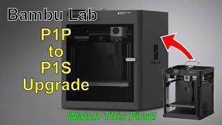 Bambu Lab P1P to P1S Upgrade Watch these Tips First