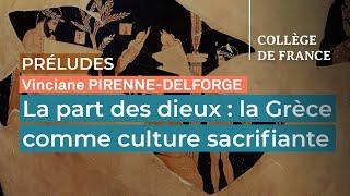 La part des dieux : la Grèce comme culture sacrifiante - Vinciane Pirenne-Delforge