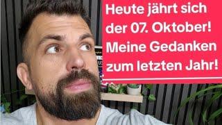 Heute jährt sich der 07. Oktober. Meine Gedanken zum letzten Jahr!