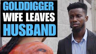 GOLDDIGGER WIFE LEAVES POOR HUSBAND, THEN THIS HAPPENED... | Moci Studios