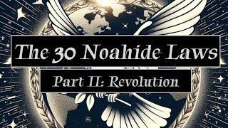 The 30 Noahide Laws, Part 2: Revolution