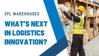 3PL Warehouses: What's Next in Logistics Innovation?