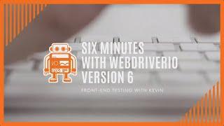 Six Minutes with WebdriverIO Version 6