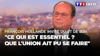 François Hollande invité du JT de 20H : "ce qui est essentiel ? Que l'union ait pu se faire"