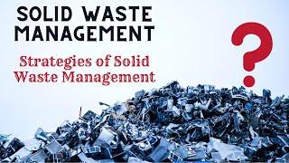 "Solid Waste Management" || {Strategies of Solid Waste Management}