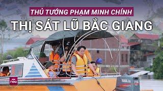 Thủ tướng Phạm Minh Chính đi thị sát tâm lũ nằm bên sông Cầu ở huyện Việt Yên, Bắc Giang | VTC Now