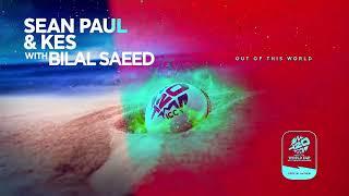 Sean Paul, Kes & Bilal Saeed- Out Of This World (ICCMen's T20 World Cup 2024 Official Anthem)