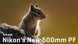 Approaching the Scene 058: Nikon's New 500mm PF