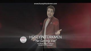 Huseyin Türkmen -  Ne Geregi Var (Officıal Video 2018 )