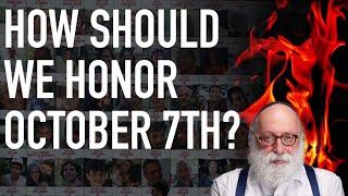 How Should We Honor October 7th?