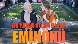 EMİNÖNÜ | Bu pazar seçim olsa kime oy verirsiniz? | Sokak Röportajları