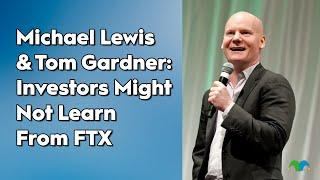 Michael Lewis & Tom Gardner: Investors Might Not Learn From FTX