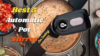 Top 5 Best Automatic Pot Stirrer For Cooking