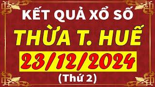 Xổ số Thừa Thiên Huế ngày 23 tháng 12 | XSTTH - KQXSTTH - XSTTH | Xổ số kiến thiết Huế hôm nay