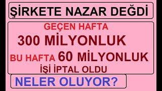 ŞİRKETE NAZAR DEĞDİ | GEÇEN HAFTA 300 MİLYONLUK BU HAFTA 60 MİLYONLUK İŞİ İPTAL OLDU | NELER OLUYOR?