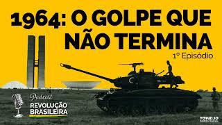 1964, O GOLPE QUE NÃO TERMINA Ep 01