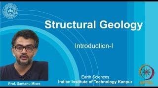 IITK NPTEL Structural Geology_Lecture 01: Introduction I [Prof. Santanu Misra]