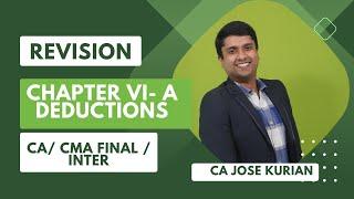 CHAPTER VI-A DEDUCTIONS | CA/ CMA FINAL/ INTER | DIRECT TAX REVISION| CA JOSE KURIAN