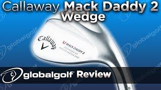 Callaway Mack Daddy 2 Wedge - GlobalGolf Review