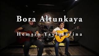 Bora Altunkaya-Hemşin Yaylarina