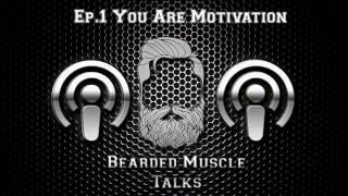 (PodCast) Bearded Muscle Talks - EP.1 "You Are Motivation"