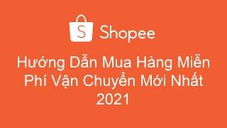 Cách Mua Hàng Trên Shopee Miễn Phí Vận Chuyển  Mới Nhất 2021- Shopping Online