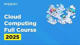 Cloud Computing Full Course 2025 | Cloud Computing Tutorial | Cloud Computing Course | Simplilearn