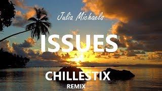 Julia Michaels - Issues (Chillestix Remix)