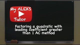 Factoring a quadratic with leading coefficient greater than 1 AC Method