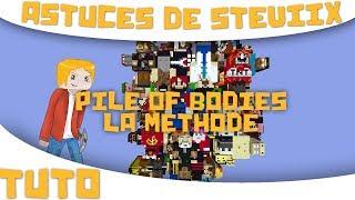 PILE OF BODIES : LA méthode | Les astuces de Steviix