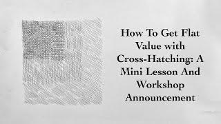 How To Get Flat Value With Cross-Hatching: A Mini Lesson And Workshop Announcement