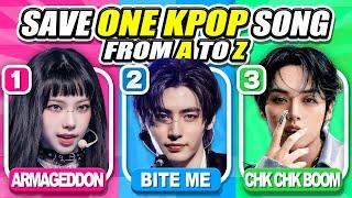 SAVE ONE KPOP SONG FROM A TO Z EDITION  CHOOSE YOU FAVORITE SONGS  | KPOP QUIZ 2024 