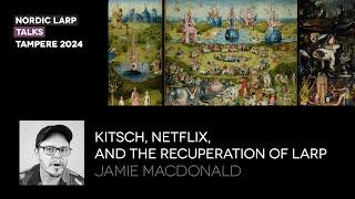 Kitsch, Netflix, and the recuperation of larp - Jamie Macdonald
