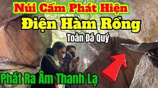 Chuyện Lạ  Núi Cấm phát hiện  Hàm Rồng - Long Mạch ( Phát Ra Âm Thanh Lạ toàn Đá Quý | Châu Phú