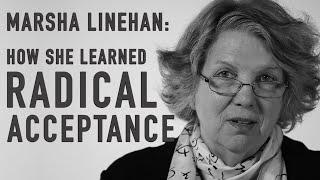 How She Learned Radical Acceptance | MARSHA LINEHAN