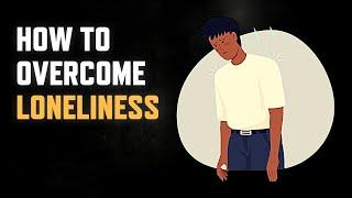 How to Overcome Loneliness