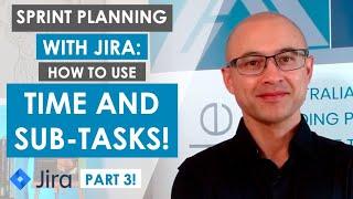 How to perform Sprint Planning with Jira - Part 3: Using time with sub-tasks, Pros and Cons