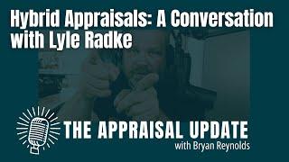 The Appraisal Update Podcast 2.25.25 - Hybrid Appraisals: A Conversation with Lyle Radke