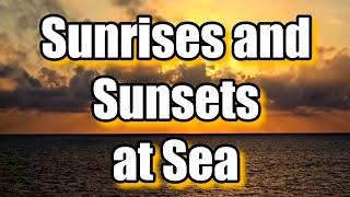 Sunrises and Sunsets at Sea