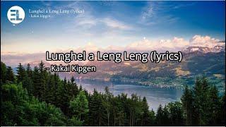 Lunghel a leng leng - Kakai Kipgen (lyrics)