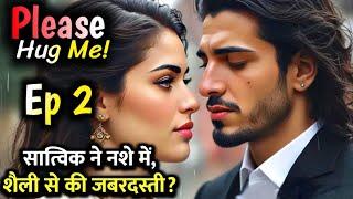 Please Hug Me! Episode 2 | Satvik and Shaily | Sad Love Story | Forced Marriage | One Sided Love