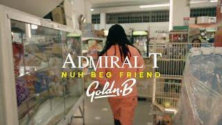 Admiral T Ft. Goldn.B - Nuh Beg Friend