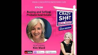 286 - Buying and Selling Probate Real Estate with Kim Ward