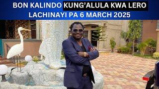 BON KALINDO, KUNG'ALULA KWA LERO PA 6 MARCH 2025